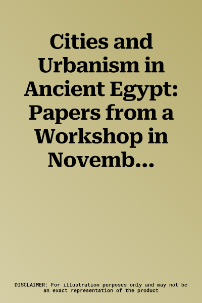 Cities and Urbanism in Ancient Egypt: Papers from a Workshop in November 2006 at the Austrian Academy of Sciences