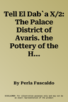 Tell El Dab`a X/2: The Palace District of Avaris. the Pottery of the Hyksos Period and the New Kingdom (Areas H/III and H/VI) Part II: Tw