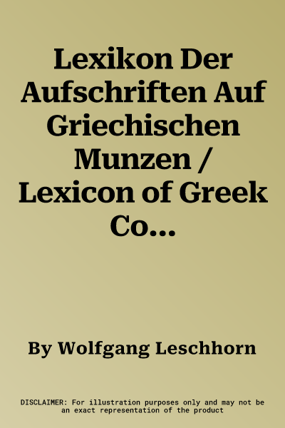 Lexikon Der Aufschriften Auf Griechischen Munzen / Lexicon of Greek Coin Inscriptions: Band II / Volume II. Ethnika Und 'beamtennamen'