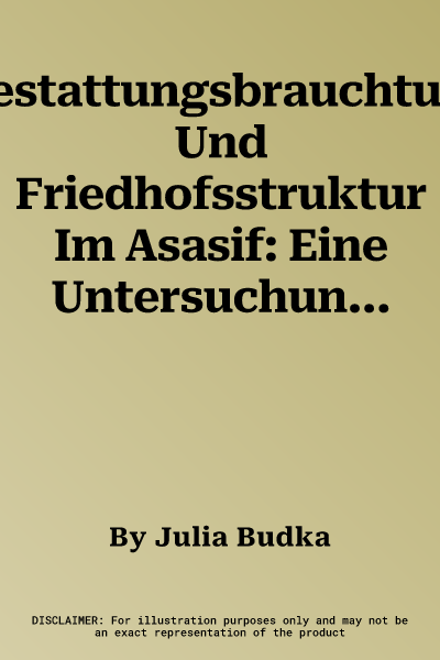 Bestattungsbrauchtum Und Friedhofsstruktur Im Asasif: Eine Untersuchung Der Spatzeitlichen Befunde Anhand Der Ergebnisse Der Osterreichischen Ausgrabu