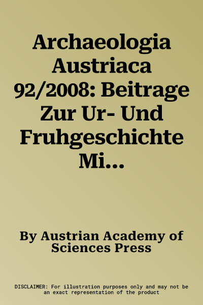 Archaeologia Austriaca 92/2008: Beitrage Zur Ur- Und Fruhgeschichte Mitteleuropas