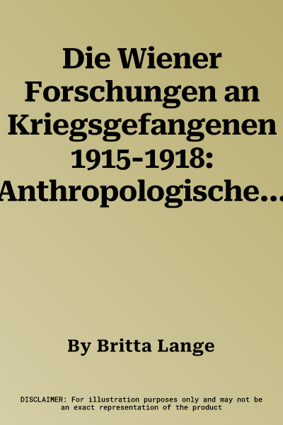 Die Wiener Forschungen an Kriegsgefangenen 1915-1918: Anthropologische Und Ethnografische Verfahren Im Lager