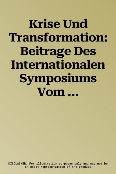 Krise Und Transformation: Beitrage Des Internationalen Symposiums Vom 22. Bis 23. November 2010 an Der Osterreichischen Akademie Der Wissenschaf