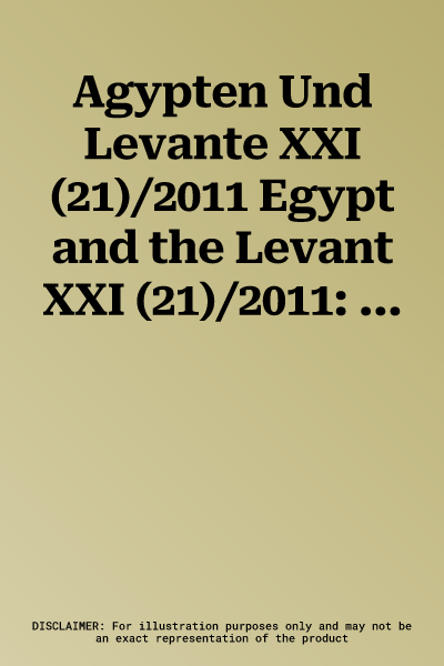 Agypten Und Levante XXI (21)/2011 Egypt and the Levant XXI (21)/2011: Internationale Zeitschrift Fur Agyptische Archaologie Und Deren Nachbargebiete