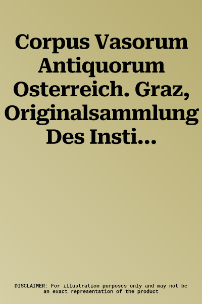 Corpus Vasorum Antiquorum Osterreich. Graz, Originalsammlung Des Instituts Fur Archaologie Der Karl-Franzens-Universitat, Band 1