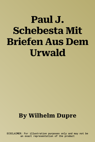 Paul J. Schebesta Mit Briefen Aus Dem Urwald