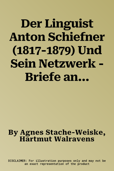 Der Linguist Anton Schiefner (1817-1879) Und Sein Netzwerk - Briefe an Emil Schlagintweit, Leo Reinisch, Franz V. Miklosich, Vatroslav Jagic, K. S. Veselo