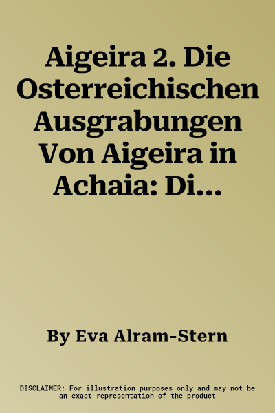 Aigeira 2. Die Osterreichischen Ausgrabungen Von Aigeira in Achaia: Die Mykenische Akropolis. Grabungen 1975-1980: Stratigraphie Und Bebauung. Unter M