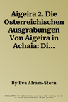 Aigeira 2. Die Osterreichischen Ausgrabungen Von Aigeira in Achaia: Die Mykenische Akropolis. Grabungen 1975-1980: Stratigraphie Und Bebauung. Unter M