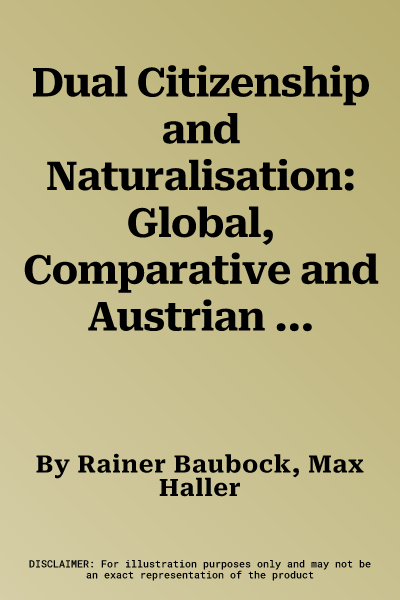 Dual Citizenship and Naturalisation: Global, Comparative and Austrian Perspectives