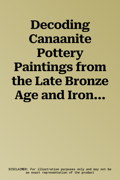 Decoding Canaanite Pottery Paintings from the Late Bronze Age and Iron Age I: Classification and Analysis of Decorative Motifs and Design Structures -