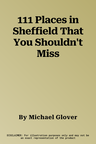 111 Places in Sheffield That You Shouldn't Miss