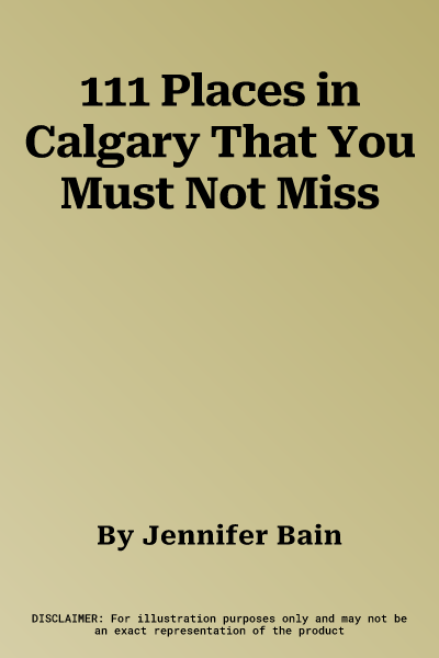 111 Places in Calgary That You Must Not Miss