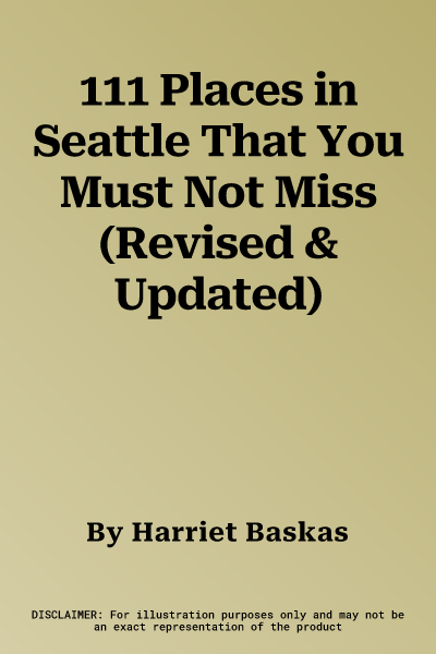 111 Places in Seattle That You Must Not Miss (Revised & Updated)