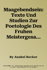 Maagebendsein: Texte Und Studien Zur Poetologie Des Fruhen Meistergesangs