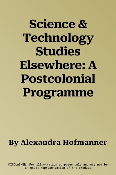 Science & Technology Studies Elsewhere: A Postcolonial Programme