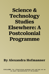 Science & Technology Studies Elsewhere: A Postcolonial Programme