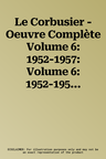 Le Corbusier - Oeuvre Complète Volume 6: 1952-1957: Volume 6: 1952-1957