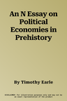 An N Essay on Political Economies in Prehistory