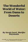 The Wonderful World of Water: From Dams to Deserts