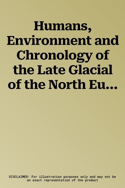 Humans, Environment and Chronology of the Late Glacial of the North European Plain: Proceedings of Workshop 14 (Commission CCCII) of the 15th U.I.S.P.