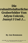 Die Fruhmittelalterlichen Graberfelder Von Adym Cokrak, Juznyi I Und Juznyi II Am Fusse Des Mangup