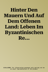 Hinter Den Mauern Und Auf Dem Offenen Land: Leben Im Byzantinischen Reich