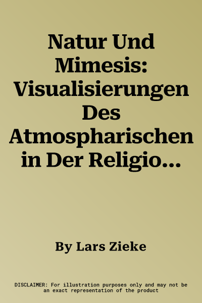 Natur Und Mimesis: Visualisierungen Des Atmospharischen in Der Religiosen Malerei Venedigs Und Mailands Um 1500