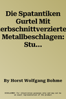 Die Spatantiken Gurtel Mit Kerbschnittverzierten Metallbeschlagen: Studien Zu Militargurteln Des 4.-5. Jahrhunderts