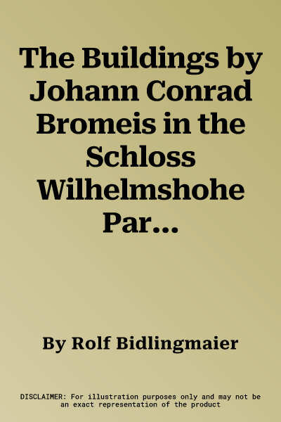 The Buildings by Johann Conrad Bromeis in the Schloss Wilhelmshohe Park: Ballhaus Groaes Pflanzenhaus Wachthaus Marstall Kavalierhaus