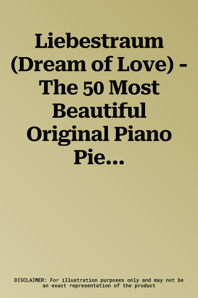 Liebestraum (Dream of Love) - The 50 Most Beautiful Original Piano Pieces: Pianissimo Series