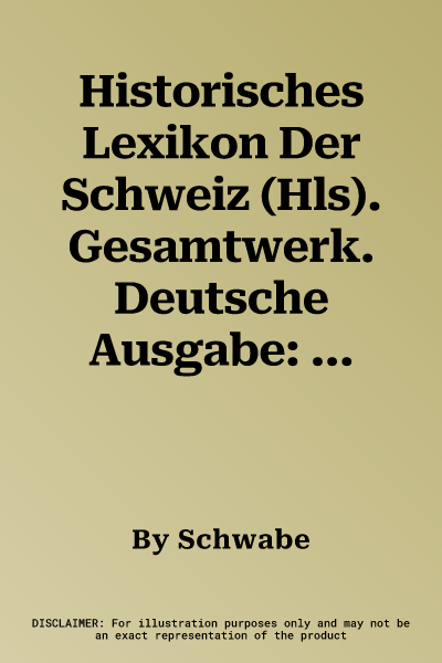 Historisches Lexikon Der Schweiz (Hls). Gesamtwerk. Deutsche Ausgabe: Schai - Stg (1., Auflage)