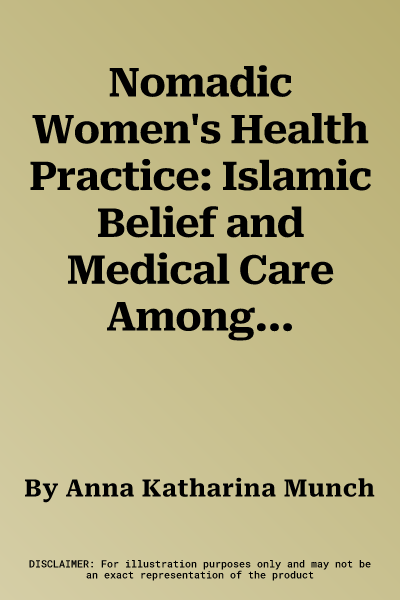 Nomadic Women's Health Practice: Islamic Belief and Medical Care Among Kel Alhafra Tuareg in Mali (1., Aufl.)