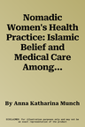 Nomadic Women's Health Practice: Islamic Belief and Medical Care Among Kel Alhafra Tuareg in Mali (1., Aufl.)