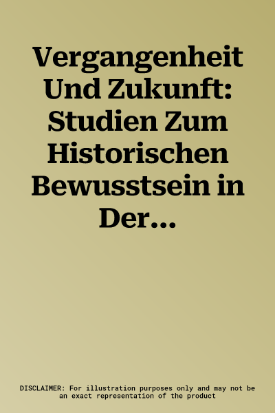 Vergangenheit Und Zukunft: Studien Zum Historischen Bewusstsein in Der Thutmosidenzeit