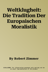 Weltklugheit: Die Tradition Der Europaischen Moralistik