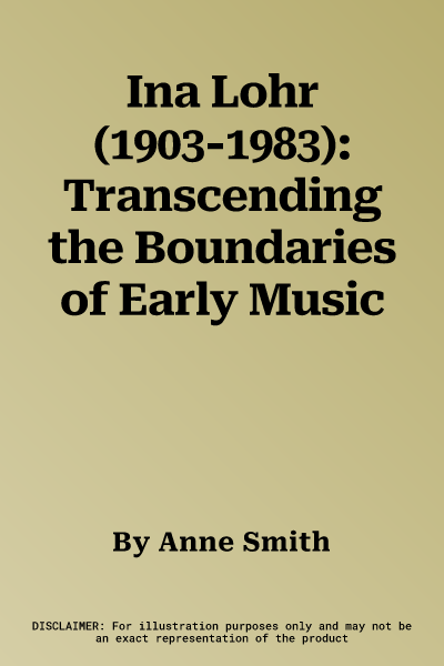 Ina Lohr (1903-1983): Transcending the Boundaries of Early Music