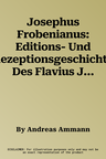 Josephus Frobenianus: Editions- Und Rezeptionsgeschichte Des Flavius Josephus Im Basler Humanismus