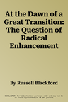 At the Dawn of a Great Transition: The Question of Radical Enhancement