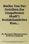 Berlin: Von Der Geteilten Zur Gespaltenen Stadt?: Sozialräumlicher Wandel Seit 1990 (2.Aufl. 2002)