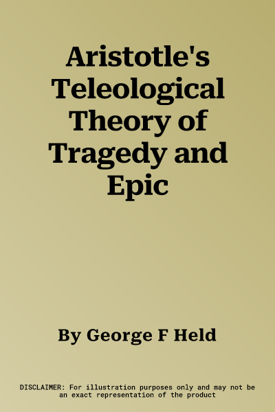 Aristotle's Teleological Theory of Tragedy and Epic