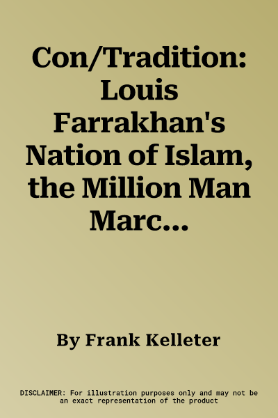 Con/Tradition: Louis Farrakhan's Nation of Islam, the Million Man March, and American Civil Religion