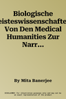 Biologische Geisteswissenschaften: Von Den Medical Humanities Zur Narrativen Medizin. Ein Einfuhrung