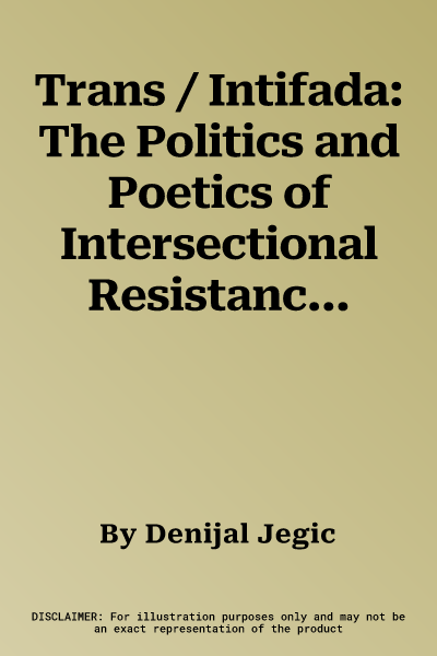 Trans / Intifada: The Politics and Poetics of Intersectional Resistance