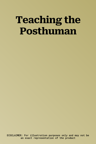 Teaching the Posthuman