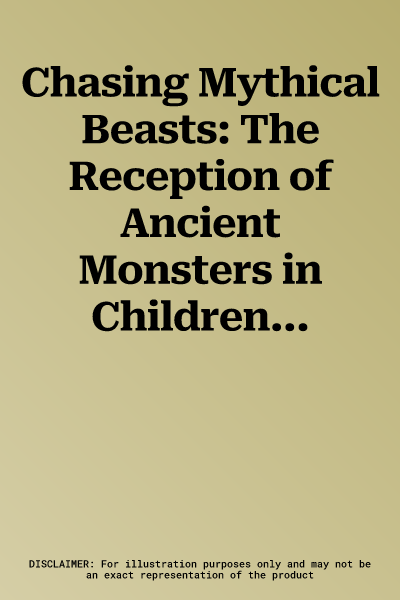 Chasing Mythical Beasts: The Reception of Ancient Monsters in Children's and Young Adults' Culture