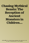 Chasing Mythical Beasts: The Reception of Ancient Monsters in Children's and Young Adults' Culture