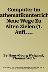 Computer Im Mathematikunterricht: Neue Wege Zu Alten Zielen (1. Aufl. 2002, 2., Korr. Nachdruck 2010)