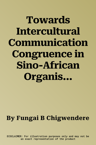 Towards Intercultural Communication Congruence in Sino-African Organisational Contexts