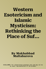 Western Esotericism and Islamic Mysticism: Rethinking the Place of Sufism in the Work of George Gurdjieff